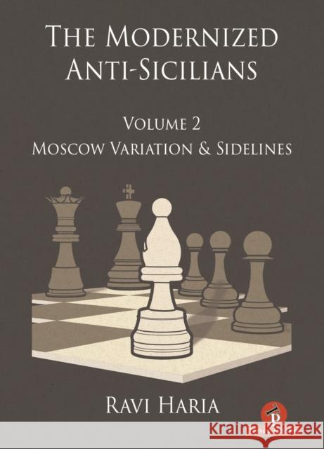 The Modernized Anti-Sicilians - Volume 2: Moscow Variation & Sidelines Ravi Haria 9789464201871 Thinkers Publishing - książka