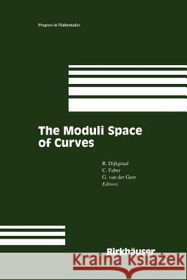 The Moduli Space of Curves Robert H. Dijkgraaf Carel Faber Gerard B. M. Van Der Geer 9781461287148 Springer - książka