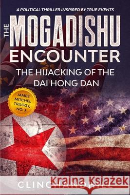 The Mogadishu Encounter: The Hijacking of the Dai Hong Dan Burt Clinchandhill 9781636256917 Tcs - książka