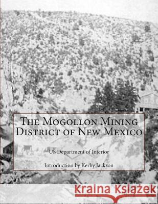 The Mogollon Mining District of New Mexico Us Department of Interior Kerby Jackson 9781505280593 Createspace - książka