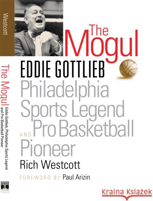 The Mogul: Eddie Gottlieb, Philadelphia Sports Legend and Pro Basketball Pioneer Rich Westcott 9781592136551 Temple University Press - książka