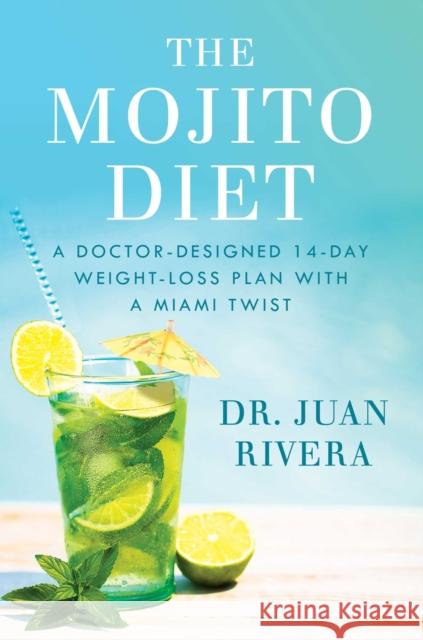 The Mojito Diet: A Doctor-Designed 14-Day Weight Loss Plan with a Miami Twist Juan Rivera 9781501192012 Atria Books - książka