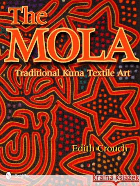 The Mola: Traditional Kuna Textile Art Crouch, Edith 9780764338458 Schiffer Publishing - książka