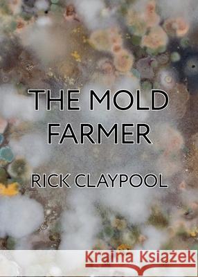 The Mold Farmer Rick Claypool 9781989305096 Six Gallery Press - książka