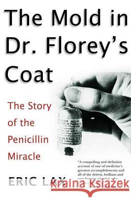 The Mold in Dr. Florey's Coat: The Story of the Penicillin Miracle Eric Lax 9780805077780 Holt Rinehart and Winston - książka