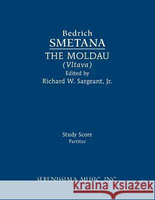 The Moldau (Vltava): Study score Bedrich Smetana, Richard W Sargeant, Jr 9781608742479 Serenissima Music - książka