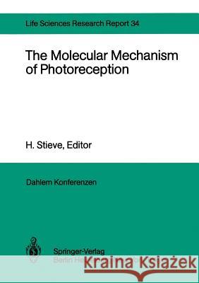 The Molecular Mechanism of Photoreception: Report of the Dahlem Workshop on the Molecular Mechanism of Photoreception Berlin 1984, November 25-30 Stieve, Henning 9783642704468 Springer - książka