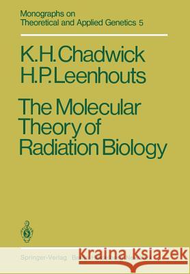 The Molecular Theory of Radiation Biology K. H H. P K. H. Chadwick 9783642815218 Springer - książka