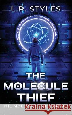 The Molecule Thief: The Molecule Thief Book 1 L. P. Styles 9781738773503 Astro Books - książka