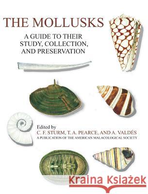 The Mollusks: A Guide to Their Study, Collection, and Preservation C F Sturm, T a Pearce, A Valdes 9781627341677 Universal Publishers - książka