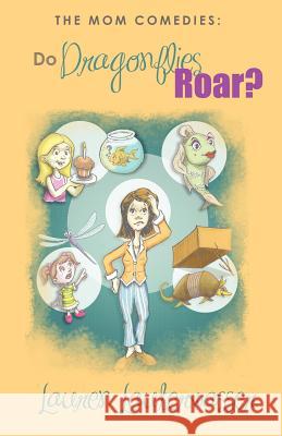 The Mom Comedies: Do Dragonflies Roar? Lauren Lauterwasser 9780615577715 Do Dragonflies Roar? - książka