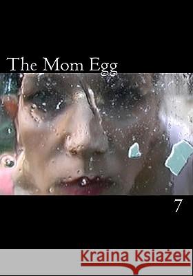 The Mom Egg 7: Vol. 7 - 2009 Marjorie Tesser Marjorie Tesser 9781451511703 Createspace - książka