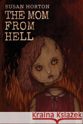 The Mom From Hell: A Terrifying Story Of Child Abuse, Violence And Neglect Susan Horton 9781511769112 Createspace Independent Publishing Platform - książka