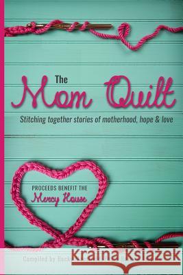 The Mom Quilt The Mercy House Becky Mansfield Paula Rollo 9781519425959 Createspace Independent Publishing Platform - książka