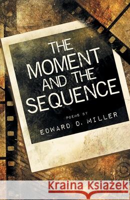 The Moment and the Sequence Edward D. Miller 9781646625017 Finishing Line Press - książka