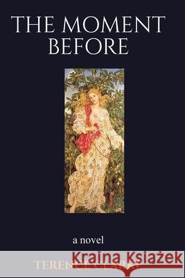 The Moment Before Terence Clarke 9781735937724 A/T Publishers, San Francisco, California - książka