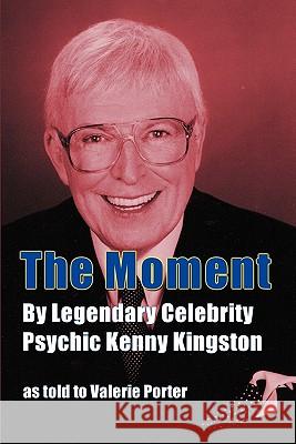 The Moment: By Legendary Celebrity Psychic Kenny Kingston as Told to Valerie Porter Kingston, Kenny 9781593936297 Bearmanor Media - książka