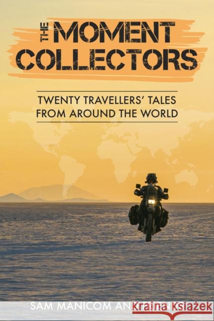 The Moment Collectors: Twenty Travellers' Tales from Around the World Simon Roberts Illustrations, Lois Pryce, Geoff Hill, Spencer James Conway, Sam Manicom, EmmaLucy Cole, Tim Notier, Graha 9780955657399 Sam Manicom - książka
