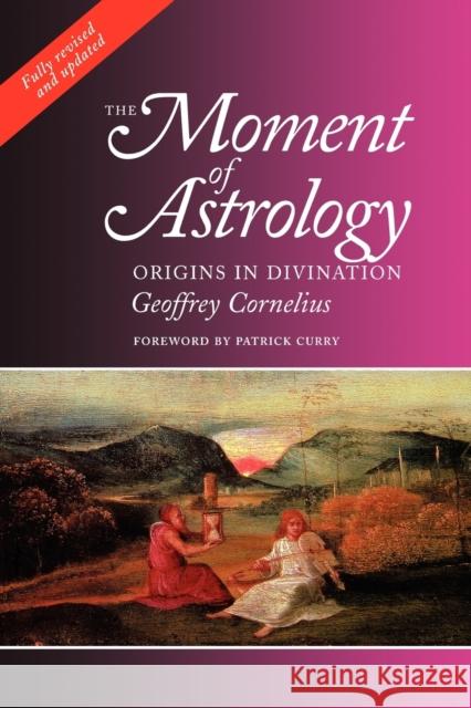 The Moment of Astrology: Origins in Divination Geoffrey Cornelius 9781902405117 Wessex Astrologer Ltd - książka