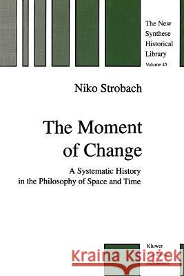 The Moment of Change: A Systematic History in the Philosophy of Space and Time Strobach, N. 9789048150441 Not Avail - książka
