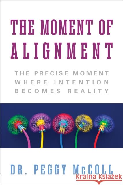 The Moment of Creation: The Precise Moment Where Intention Becomes Reality Dr. Peggy McColl 9781722507268 G&D Media - książka