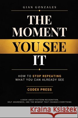 The Moment You See. It: How to stop repeating what you can already see Gonzales, Gian 9798258685919 Independently Published - książka