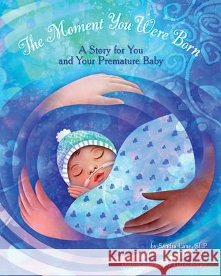 The Moment You Were Born: A Story for You and Your Premature Baby Sandra Lane Brenda Miles Shelly Hehenberger 9781433819643 Magination Press - książka
