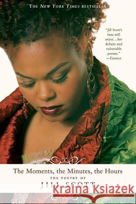 The Moments, the Minutes, the Hours: The Poetry of Jill Scott Jill Scott 9780312329624 St. Martin's Griffin - książka