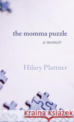 The Momma Puzzle: A Memoir Hilary Plattner 9781627206532 Apprentice House - książka