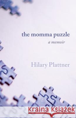 The Momma Puzzle: A Memoir Hilary Plattner 9781627206549 Apprentice House - książka