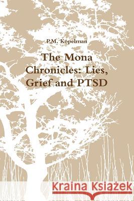 The Mona Chronicles: Lies, Grief and PTSD P M Kopelman 9781387229420 Lulu.com - książka