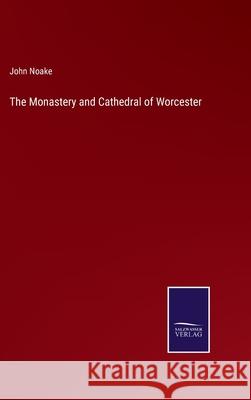 The Monastery and Cathedral of Worcester John Noake 9783752556490 Salzwasser-Verlag - książka