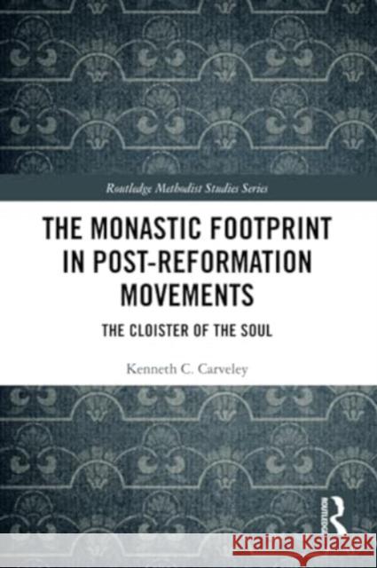 The Monastic Footprint in Post-Reformation Movements Kenneth C. Carveley 9781032128955 Taylor & Francis Ltd - książka