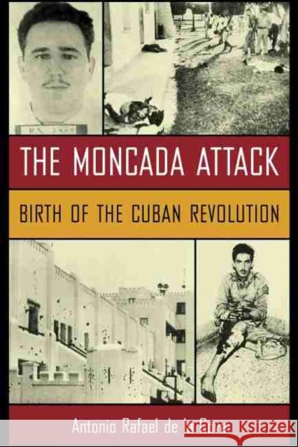 The Moncada Attack: Birth of the Cuban Revolution de la Cova, Antonio Rafael 9781570036729 University of South Carolina Press - książka