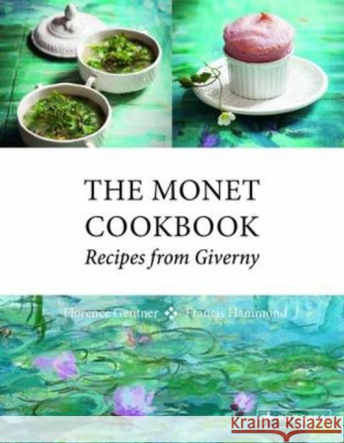 The Monet Cookbook: Recipes from Giverny Florence Gentner Francis Hammond 9783791382883 Prestel Publishing - książka