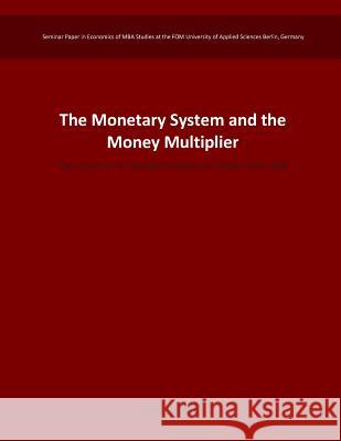 The Monetary System and the Money Multiplier: The Impact of U.S. Fed Bond Purchases on Inflation since 2008 Schmolke, Heiko 9781512364774 Createspace - książka