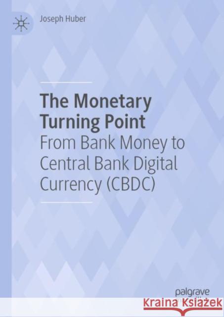 The Monetary Turning Point: From Bank Money to Central Bank Digital Currency (CBDC) Joseph Huber 9783031239564 Palgrave MacMillan - książka