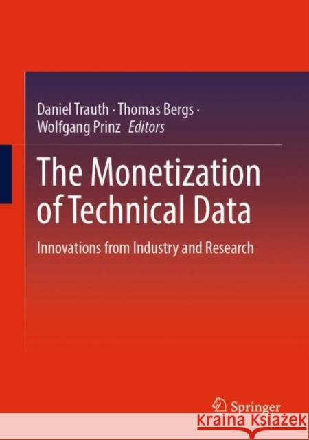 The Monetization of Technical Data: Innovations from Industry and Research Daniel Trauth Thomas Bergs Wolfgang Prinz 9783662665084 Springer - książka