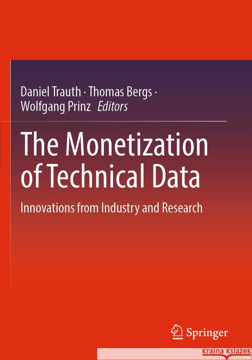 The Monetization of Technical Data: Innovations from Industry and Research Daniel Trauth Thomas Bergs Wolfgang Prinz 9783662665114 Springer - książka