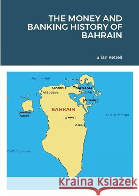 The Money and Banking History of Bahrain Brian Kettell 9781919626420 Middle East Money and Banking Press - książka