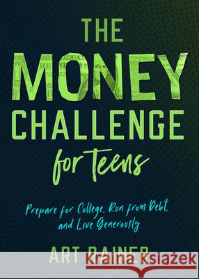 The Money Challenge for Teens: Prepare for College, Run from Debt, and Live Generously Art Rainer 9781087706238 B&H Publishing Group - książka