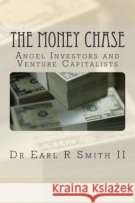 The Money Chase: Angel Investors and Venture Capitalists Dr Earl R. Smit 9781500166410 Createspace - książka