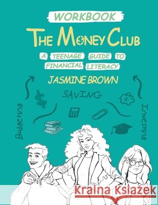 The Money Club: A Teenage Guide to Financial Literacy Workbook Jasmine Brown 9781734266221 Facts for Youth - książka