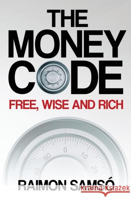 The Money Code: Free, wise and rich Raimon Samso   9788409418435 Instituto Expertos S.L. - książka