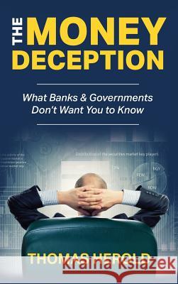 The Money Deception - What Banks & Governments Don't Want You to Know Thomas Herold 9780692154496 Thomas Herold - książka