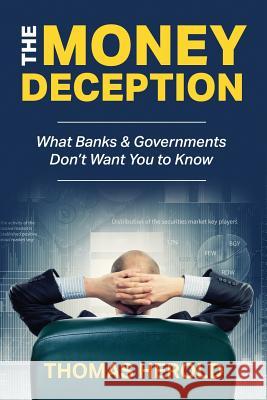 The Money Deception - What Banks & Governments Don't Want You to Know Thomas Herold 9781976890499 Independently Published - książka
