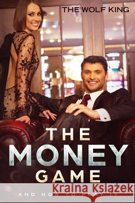 The Money Game: And How to Play It Wolf King 9781797859392 Independently Published - książka