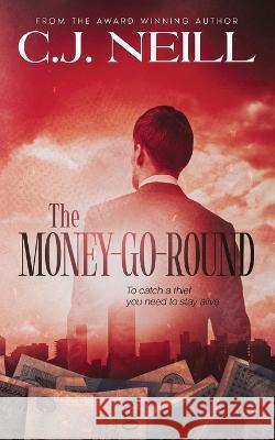 The Money-Go-Round: To catch a thief you need to stay alive C. J. Neill 9781739185602 C.J.Neill - książka