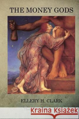 The Money Gods Ellery H. Clark 9781469946429 Createspace - książka