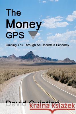 The Money GPS: Guiding You Through An Uncertain Economy Quintieri, David 9780987924100 David Quintieri - książka